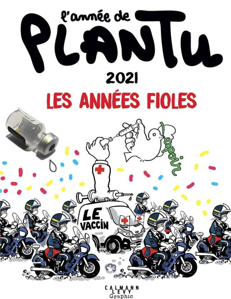 L'ANNEE DE PLANTU : 2021, LES ANNEES FIOLES - PLANTU - CALMANN-LEVY