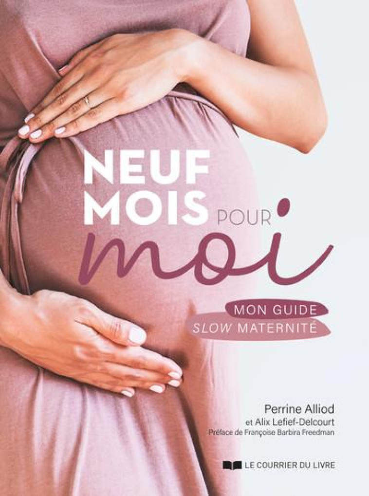 NEUF MOIS POUR MOI : MON GUIDE SLOW MATERNITE - ALLIOD/BOST - COURRIER LIVRE