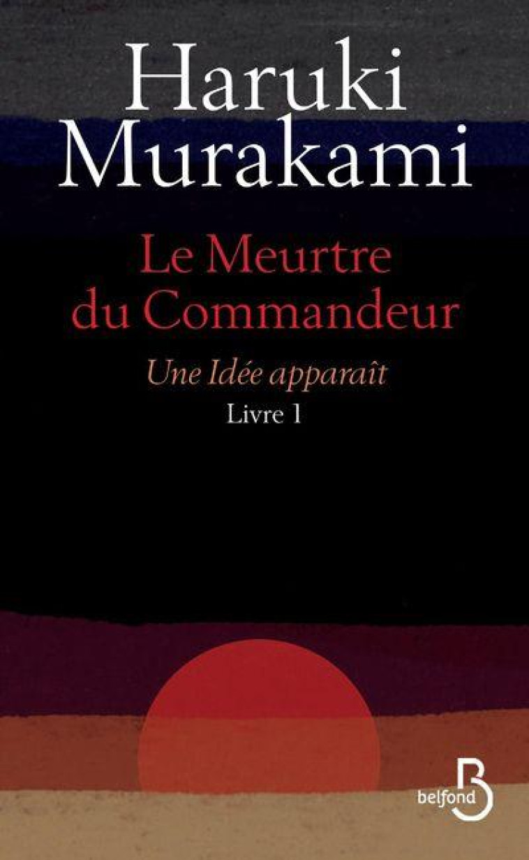 LE MEURTRE DU COMMANDEUR T.1  -  UNE IDEE APPARAIT - MURAKAMI HARUKI - BELFOND