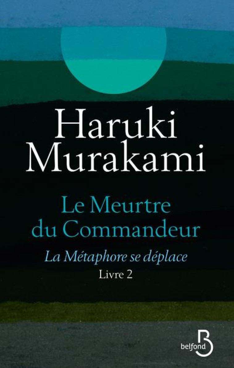 LE MEURTRE DU COMMANDEUR T.2  -  LA METAMORPHOSE SE DEPLACE - MURAKAMI HARUKI - BELFOND