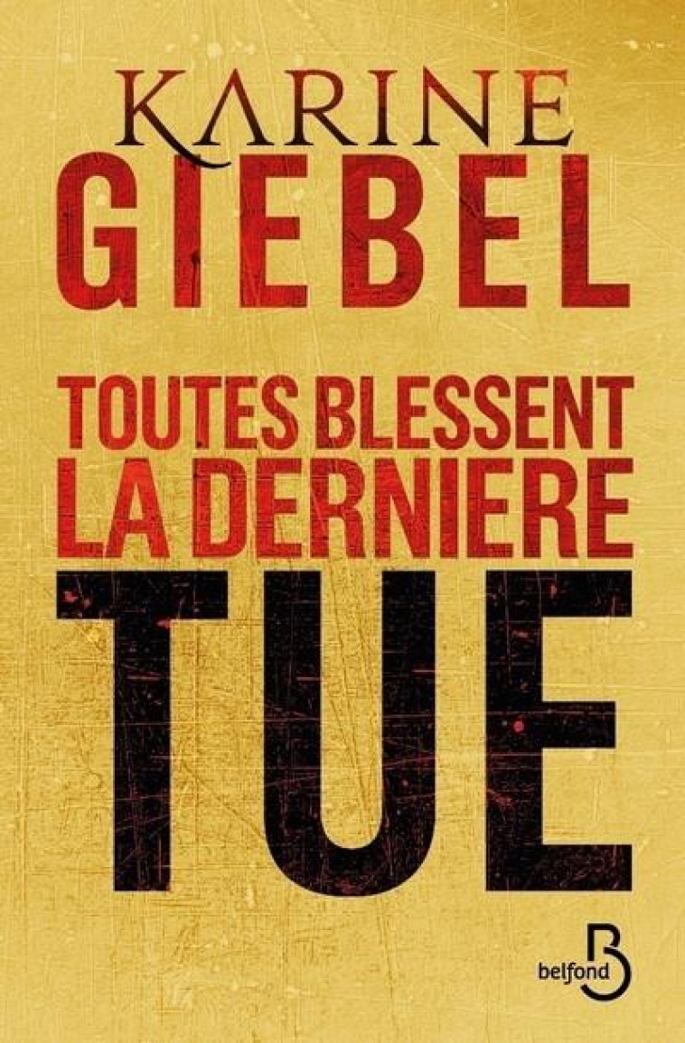 TOUTES BLESSENT, LA DERNIERE TUE - GIEBEL KARINE - BELFOND