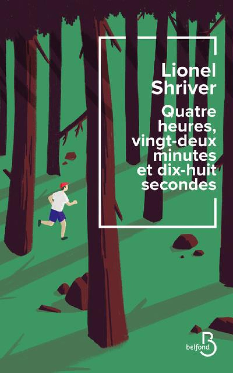 QUATRE HEURES, VINGT-DEUX MINUTES ET DIX-HUIT SECONDES - SHRIVER LIONEL - BELFOND