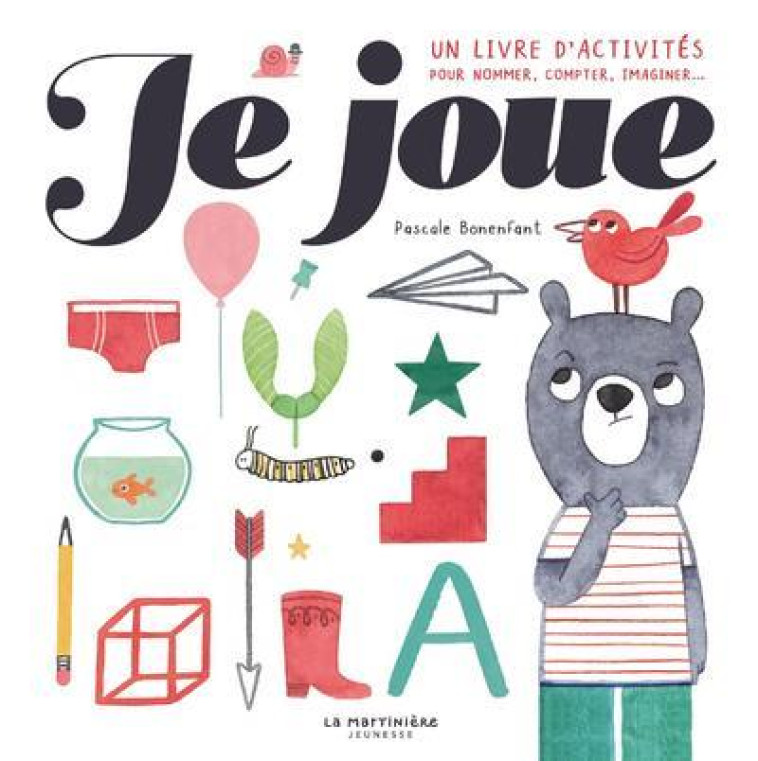 JE JOUE ! UN LIVRE D'ACTIVITES POUR NOMMER, COMPTER, IMAGINER... - BONENFANT PASCALE - MARTINIERE BL