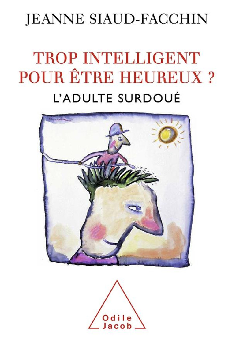 TROP INTELLIGENT POUR ETRE HEUREUX ?  -  L'ADULTE SURDOUE - SIAUD-FACCHIN JEANNE - JACOB