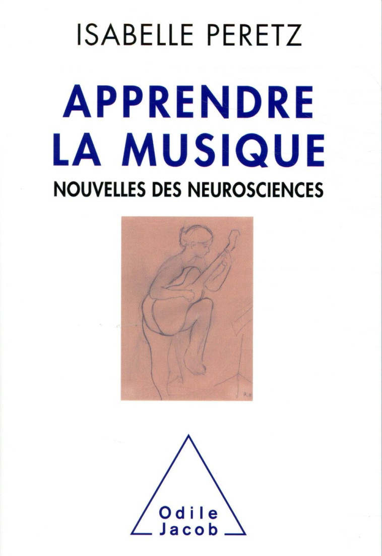 APPRENDRE LA MUSIQUE  -  NOUVELLES DES NEUROSCIENCES - PERETZ - JACOB