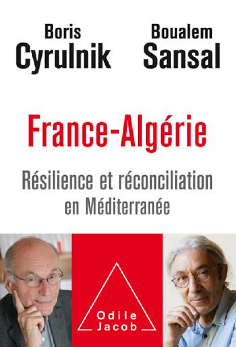 FRANCE-ALGERIE  -  RESILIENCE ET RECONCILIATION EN MEDITERRANEE - SANSAL/CYRULNIK - JACOB