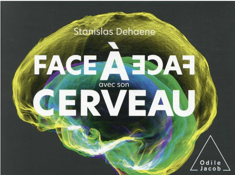 FACE A FACE AVEC SON CERVEAU - DEHAENE STANISLAS - JACOB