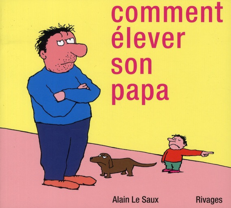 COMMENT ELEVER SON PAPA - LE SAUX ALAIN - Rivages