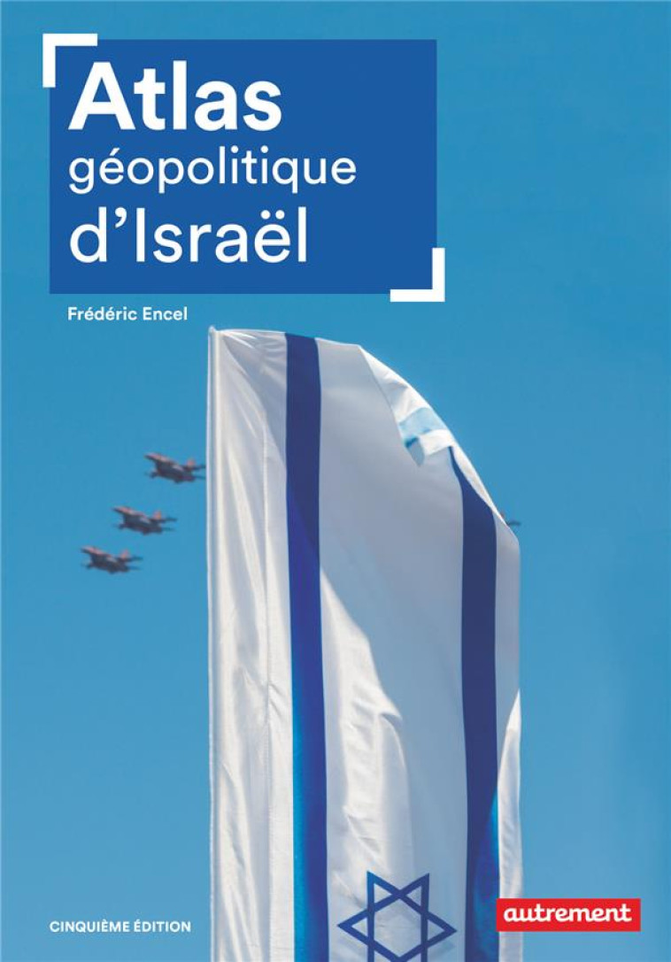 ATLAS GEOPOLITIQUE D'ISRAEL (5E EDITION) - ENCEL FREDERIC - AUTREMENT