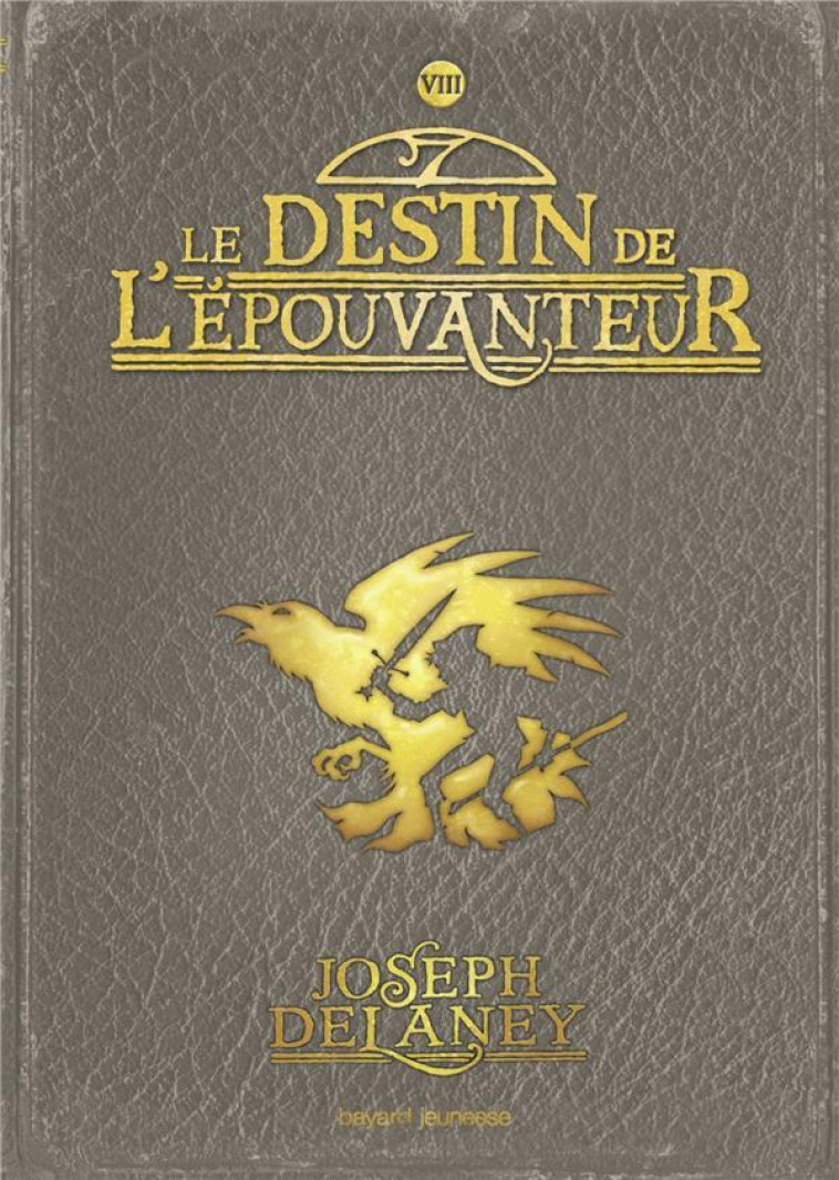 L'EPOUVANTEUR TOME 8 : LE DESTIN DE L'EPOUVANTEUR - DELANEY JOSEPH - BAYARD JEUNESSE