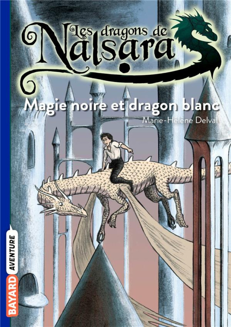 LES DRAGONS DE NALSARA TOME 14 : MAGIE NOIRE ET DRAGON BLANC - MARILLEAU ALBAN - BAYARD JEUNESSE