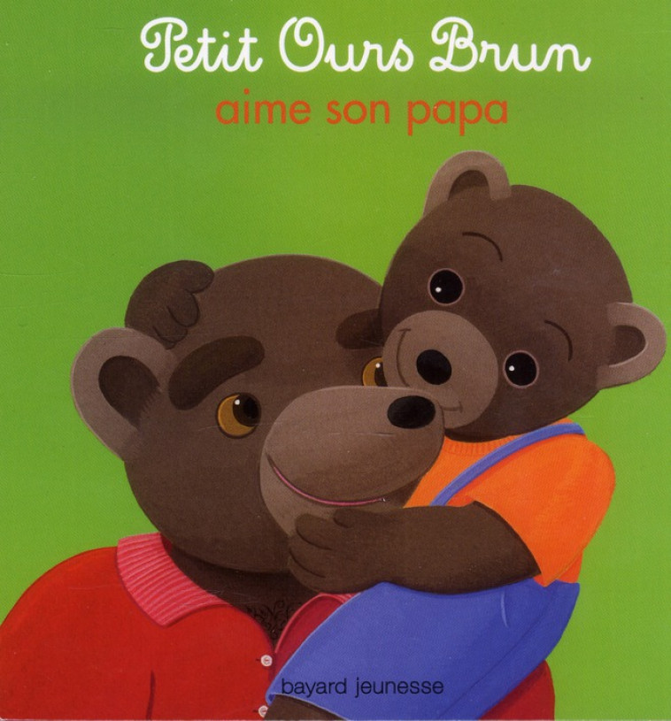 PETIT OURS BRUN AIME SON PAPA - BOUR/AUBINAIS - Bayard Jeunesse