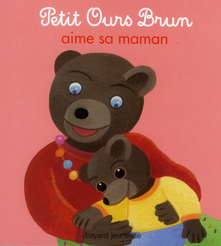 PETIT OURS BRUN AIME SA MAMAN - BOUR-CHOLLET - Bayard Jeunesse