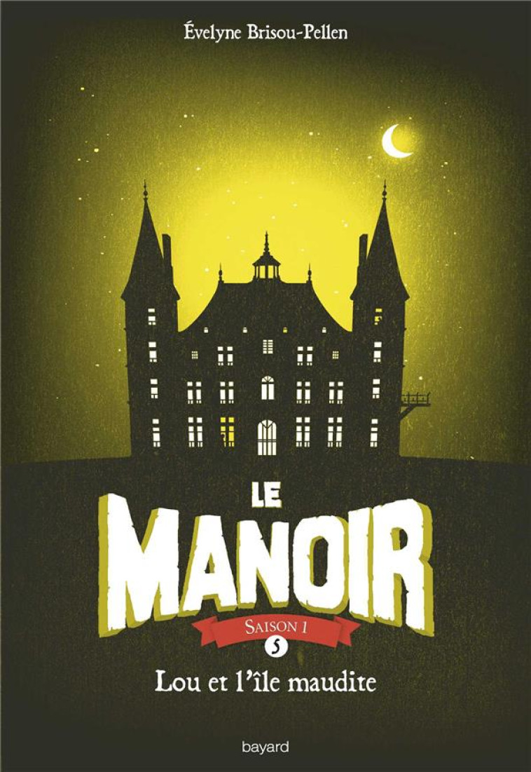 LE MANOIR SAISON 1, TOME 05 - LOU ET L'ILE MAUDITE - BRISOU-PELLEN E. - Bayard Jeunesse