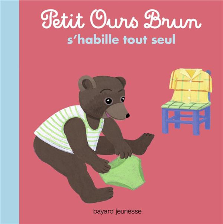 PETIT OURS BRUN S'HABILLE TOUT SEUL - ALBUM - AUBINAIS/BOUR - Bayard Jeunesse