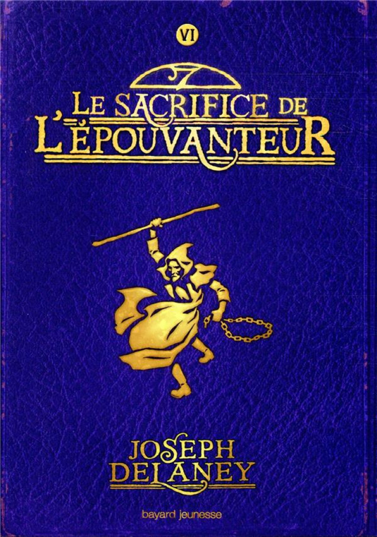 L'EPOUVANTEUR TOME 6 : LE SACRIFICE DE L'EPOUVANTEUR - DELANEY/DELVAL - BAYARD JEUNESSE