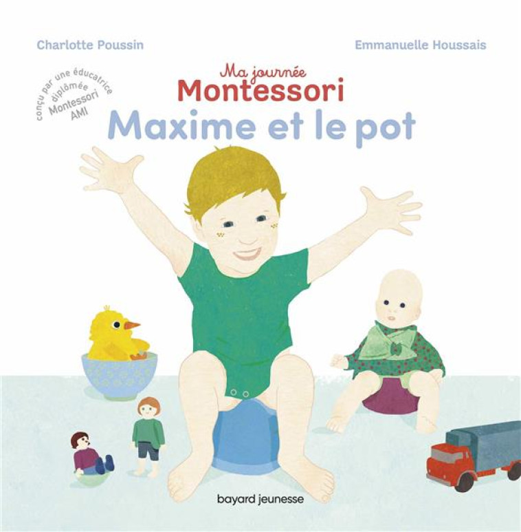 MA JOURNEE MONTESSORI  -  MAXIME ET LE POT - POUSSIN/HOUSSAIS - BAYARD JEUNESSE