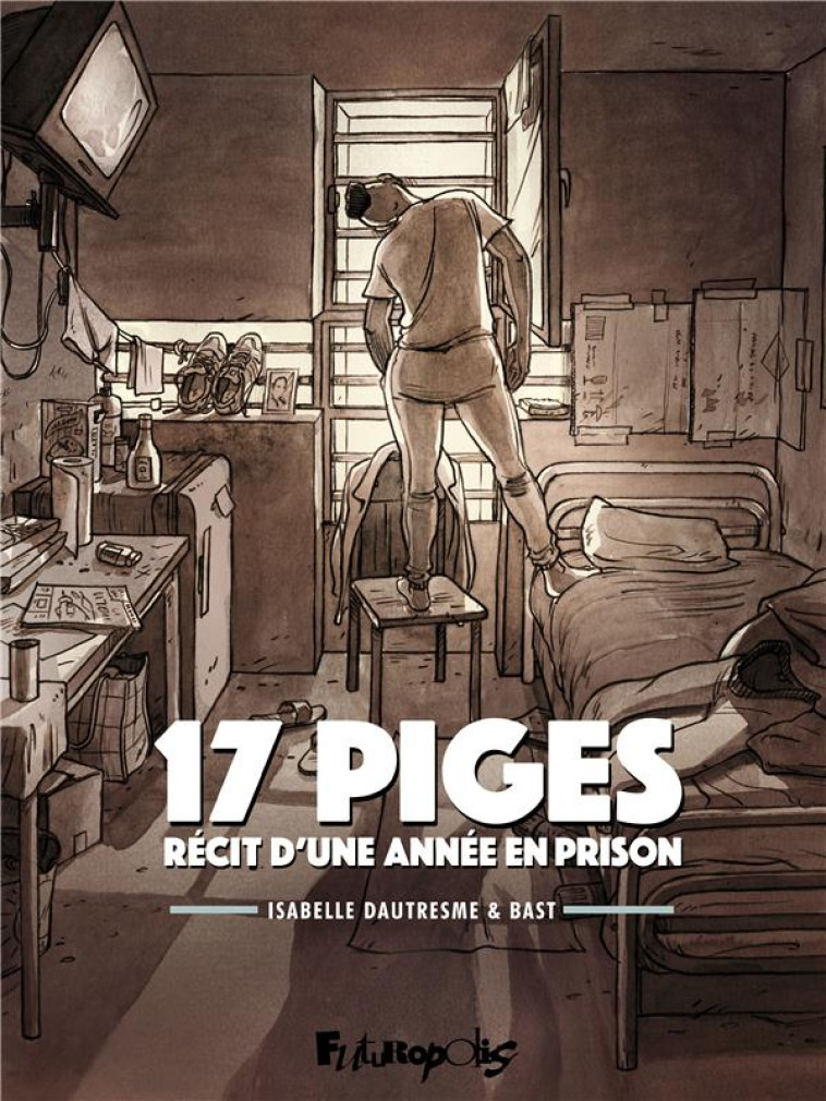 17 PIGES : RECIT D'UNE ANNEE EN PRISON - DAUTRESME/BAST - GALLISOL