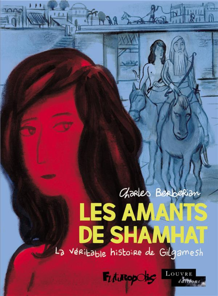 LES AMANTS DE SHAMHAT : LA VERITABLE HISTOIRE DE GILGAMESH - BERBERIAN CHARLES - GALLISOL