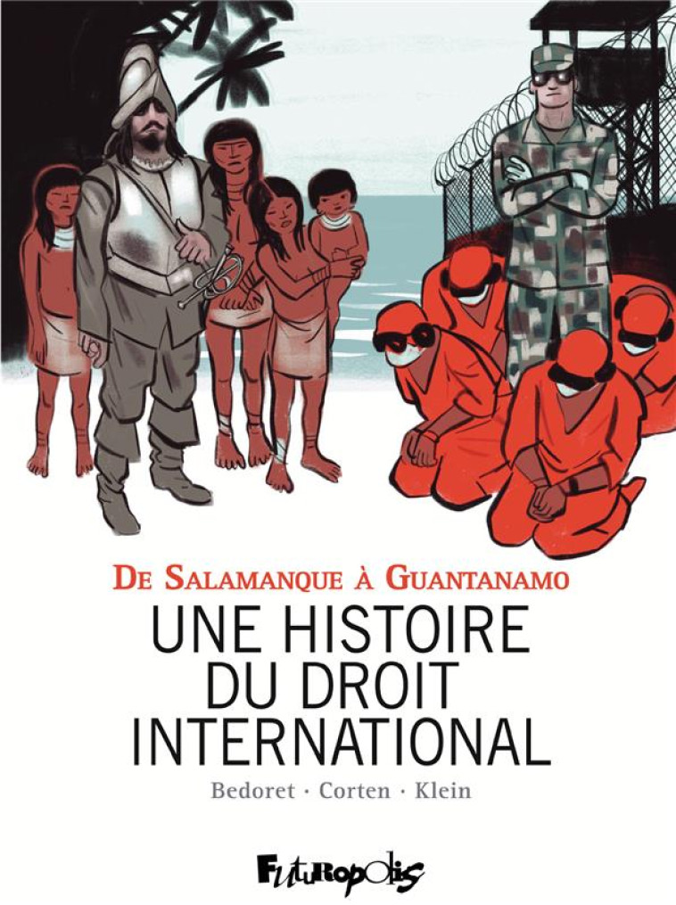 UNE HISTOIRE DU DROIT INTERNATIONAL - DE SALAMANQUE A GUANTANAMO - KLEIN/CORTEN/SANDS - GALLISOL