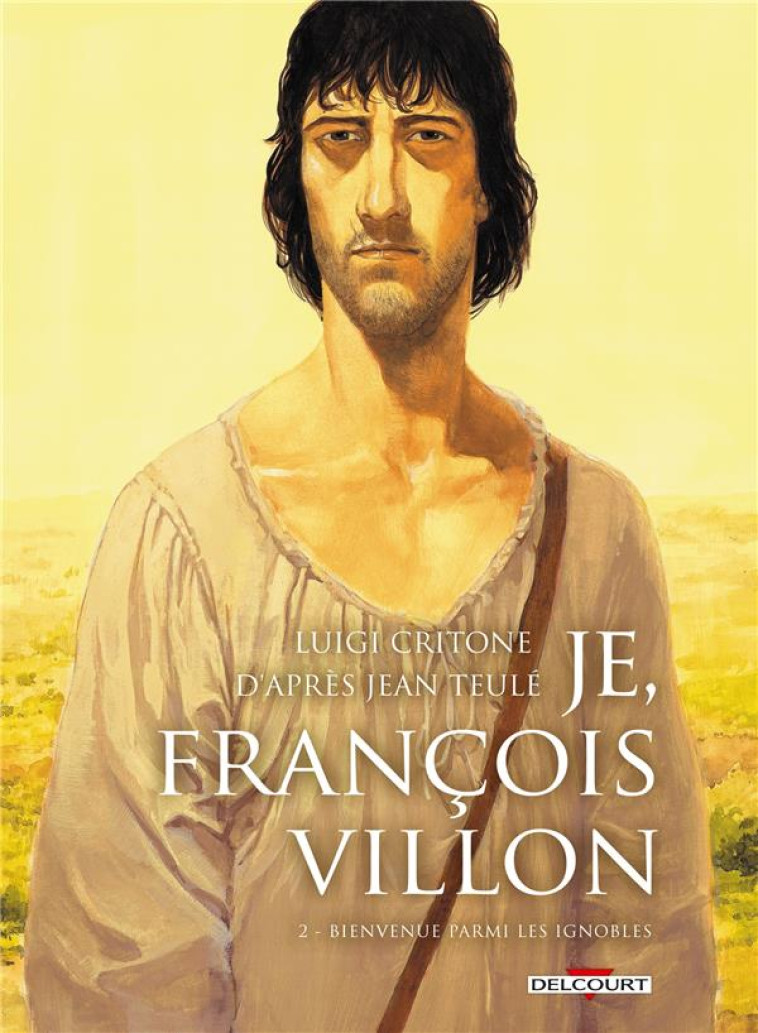 JE, FRANCOIS VILLON T02 - BIENVENUE PARMI LES IGNOBLES - CRITONE-L - Delcourt