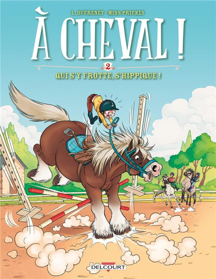 A CHEVAL ! T.2 : QUI S'Y FROTTE, S'HIPPIQUE ! - DUFRENEY/PAILLAT - Delcourt