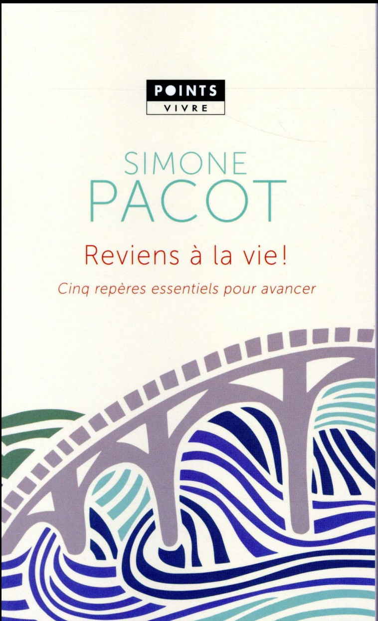 REVIENS A LA VIE - CINQ REPERES ESSENTIELS POUR AVANCER - PACOT SIMONE - Points