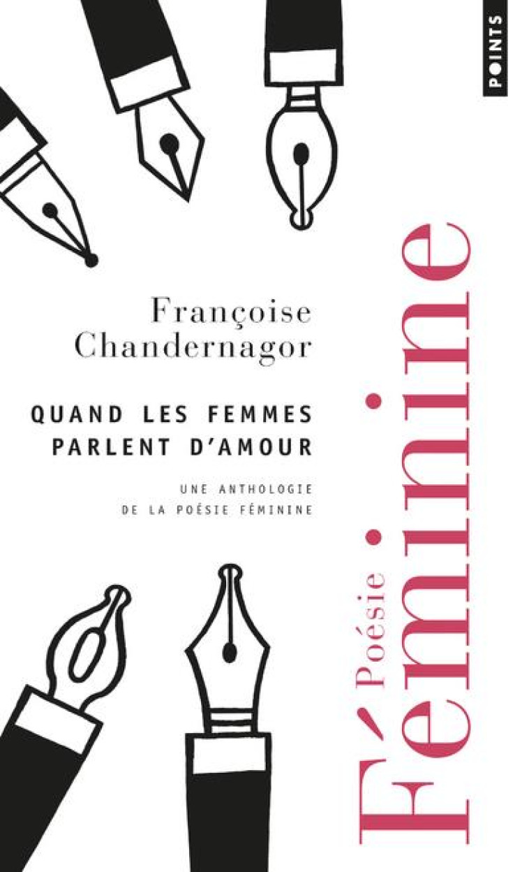 QUAND LES FEMMES PARLENT D'AMOUR - UNE ANTHOLOGIE DE LA POESIE FEMININE - CHANDERNAGOR F. - POINTS