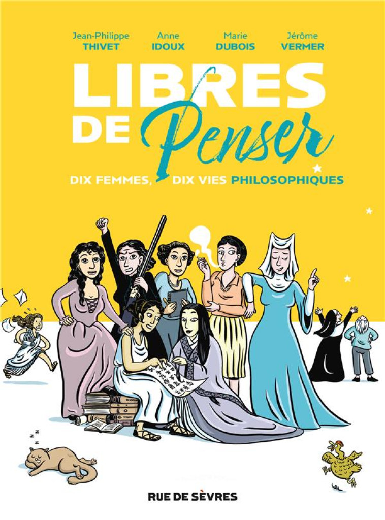 LIBRES DE PENSER : DIX FEMMES, DIX VIES PHILOSOPHIQUES - THIVET/DUBOIS/VERMER - RUE DE SEVRES