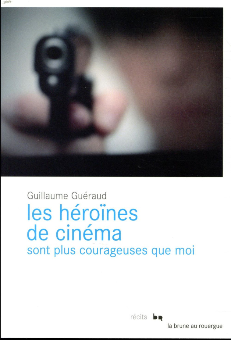 LES HEROINES DE CINEMA SONT PLUS COURAGEUSES QUE MOI - GUERAUD GUILLAUME - ROUERGUE