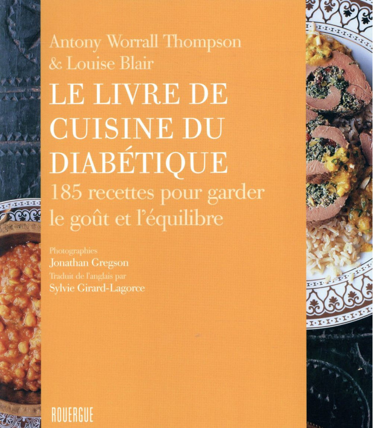 LE LIVRE DE CUISINE DU DIABETIQUE  -  185 RECETTES POUR GARDER LE GOUT ET L'EQUILIBRE - WORRALL THOMPSON - ROUERGUE