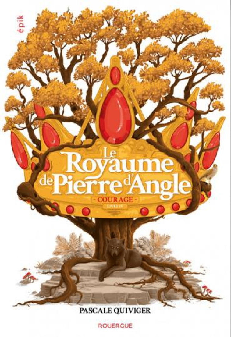 LE ROYAUME DE PIERRE D'ANGLE TOME 4 : COURAGE - QUIVIGER PASCALE - ROUERGUE