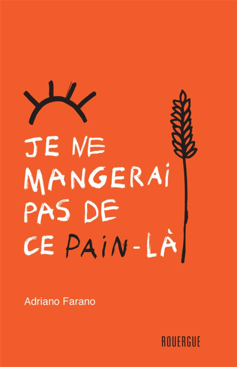 JE NE MANGERAI PAS DE CE PAIN-LA - FARANO ADRIANO - ROUERGUE