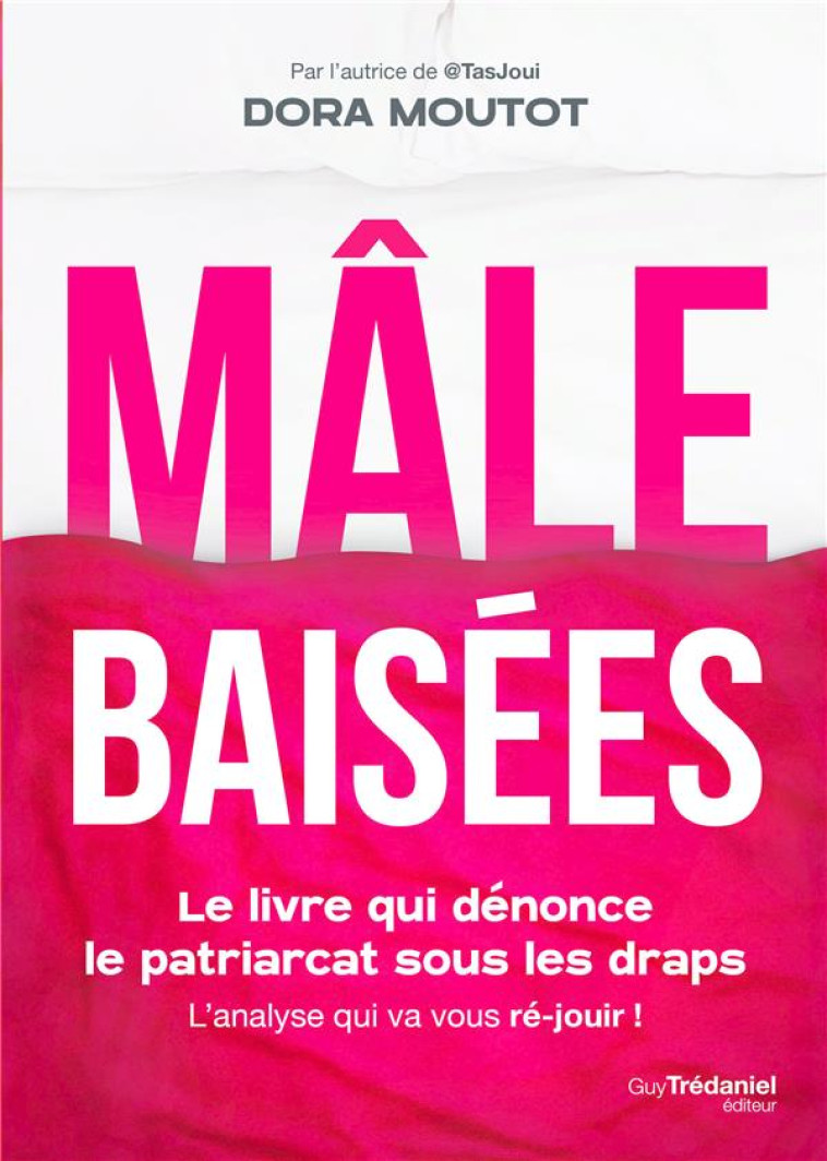 MALE-BAISEES : LE LIVRE QUI DENONCE LE PATRIARCAT SOUS LES DRAPS - MOUTOT DORA - TREDANIEL