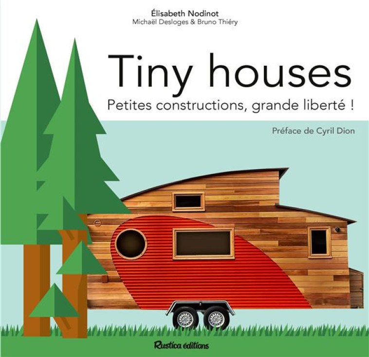 TINY HOUSES  -  PETITES CONSTRUCTIONS, GRANDE LIBERTE ! - DESLOGES/NODINOT - RUSTICA