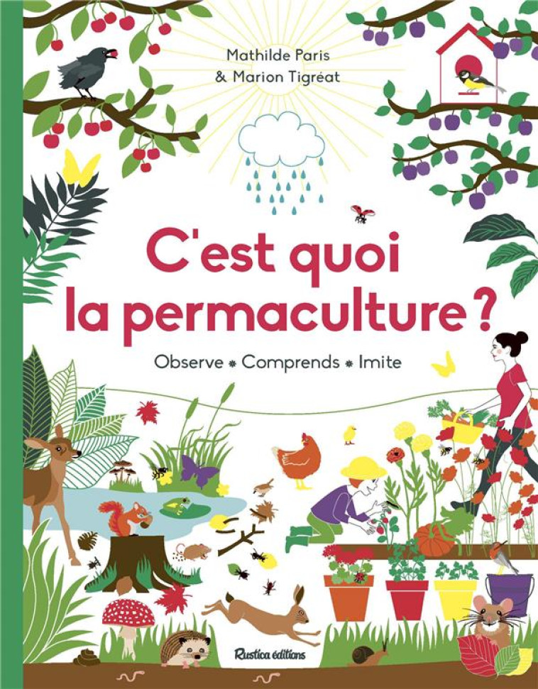 C'EST QUOI LA PERMACULTURE ? OBSERVE, COMPRENDS, IMITE - PARIS/TIGREAT - RUSTICA