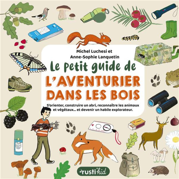 LE PETIT GUIDE DE L'AVENTURIER DANS LES BOIS - S'ORIENTER, CONSTRUIRE UN ABRI, RECONNAITRE LES ANIMA - LUCHESI/LANQUETIN - RUSTICA