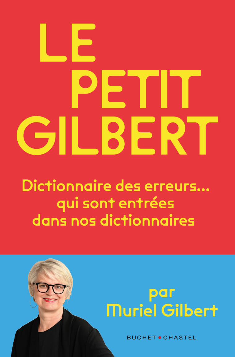 LE PETIT GILBERT - DICTIONNAIRE DES ERREURS QUI SONT ENTREES DANS NOS DICTIONNAIRES -  Gilbert muriel - BUCHET CHASTEL