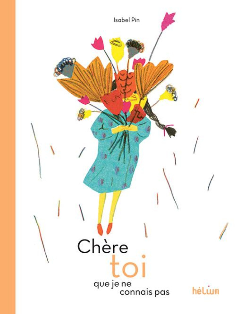 CHERE TOI QUE JE NE CONNAIS PAS - ILLUSTRATIONS, COULEUR - PIN ISABEL - ACTES SUD