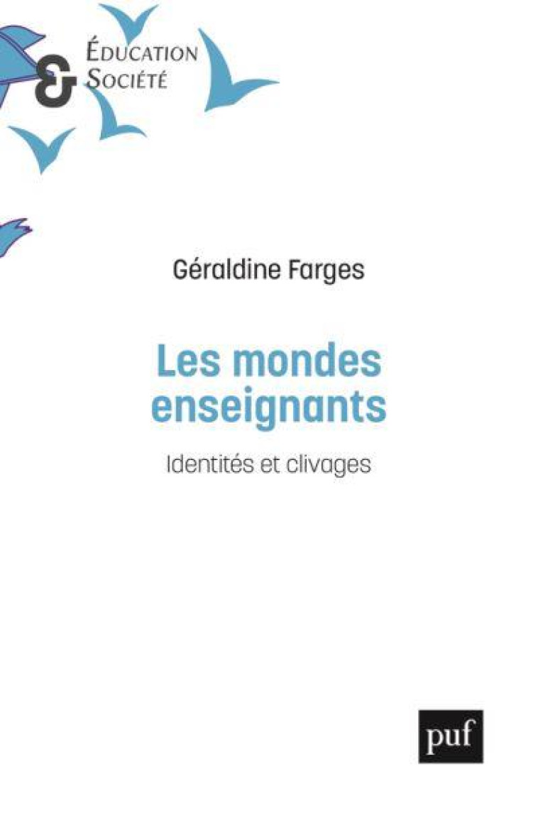 LES MONDES ENSEIGNANTS - IDENTITES ET CLIVAGES - FARGES, GERALDINE  - PUF