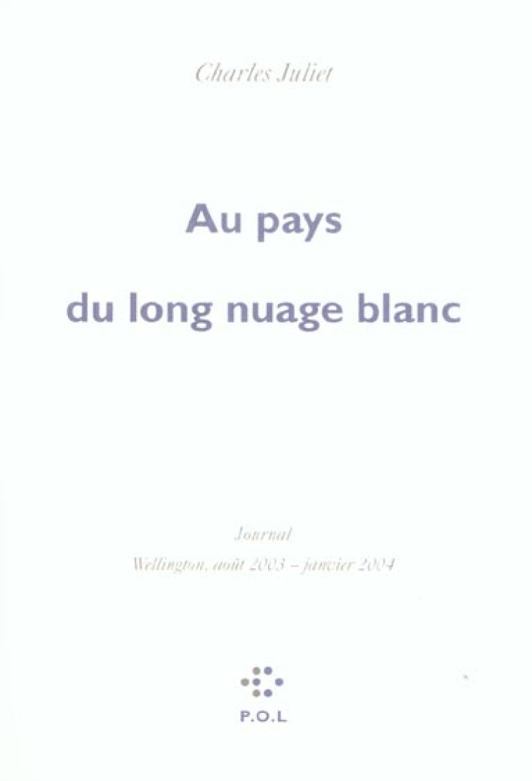 AU PAYS DU LONG NUAGE BLANC  -  JOURNAL, WELLINGTON AOUT 2003 - JANVIER 2004 - JULIET  CHARLES - POL