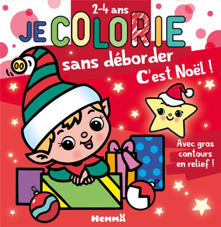 JE COLORIE SANS DEBORDER (2-4 ANS) - C'EST NOEL ! T74 - AVEC GROS CONTOURS EN RELIEF ! - PIETTE NADINE - HEMMA