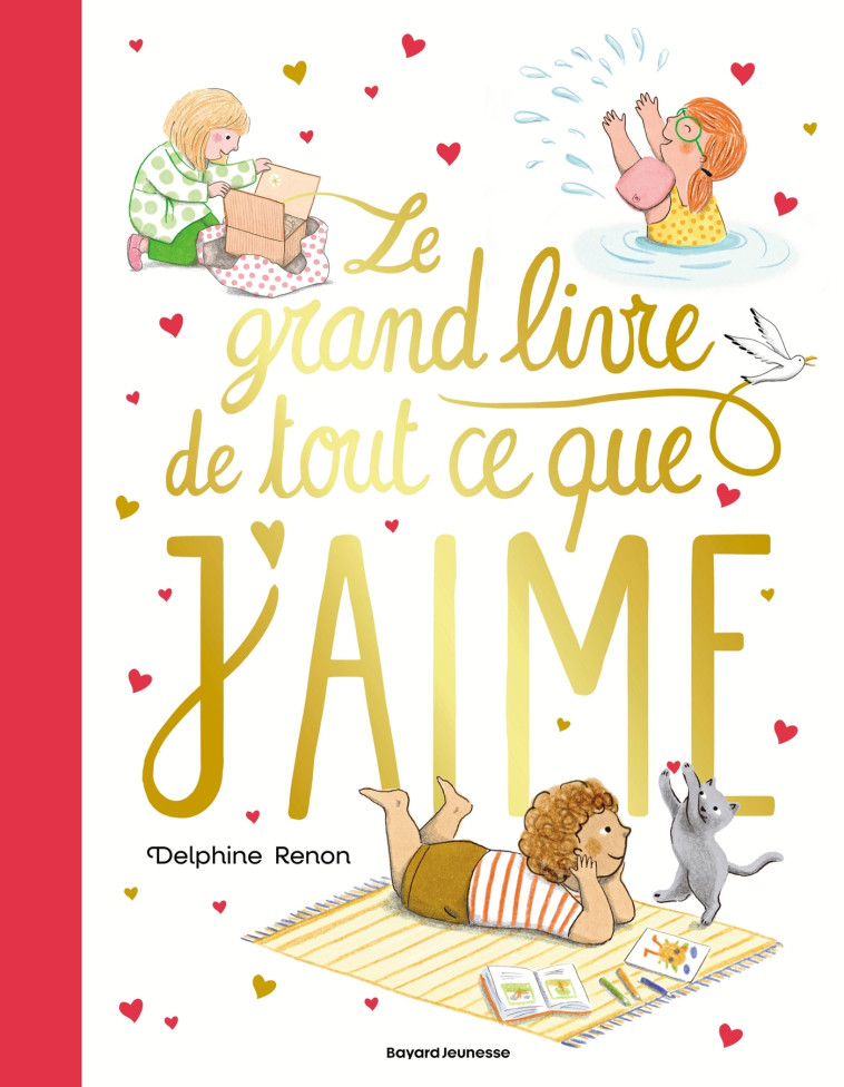 LE GRAND LIVRE DE TOUT CE QUE J'AIME - UN TENDRE INVENTAIRE DU QUOTIDIEN POUR SAVOURER TOUS LES PETI - Delphine Renon - BAYARD JEUNESSE