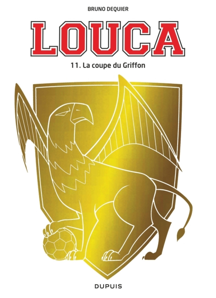 LOUCA - TOME 11 - LA COUPE DU GRIFFON -  Dequier Bruno - DUPUIS