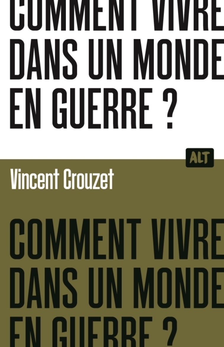 COMMENT VIVRE DANS UN MONDE EN GUERRE ? / COLLECTION ALT - Vincent Crouzet - MARTINIERE J