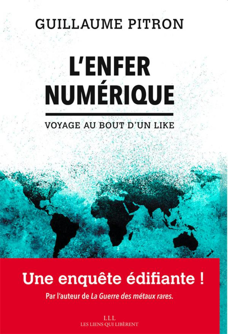 L'ENFER NUMERIQUE : VOYAGE AU BOUT D'UN LIKE - PITRON GUILLAUME - LIENS LIBERENT