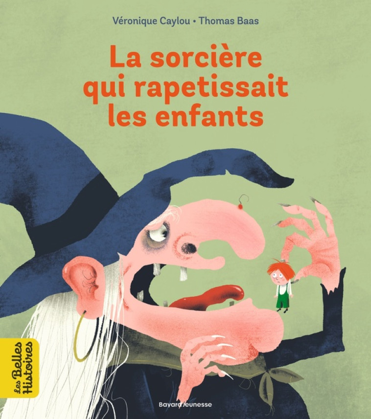 LA SORCIERE QUI RAPETISSAIT LES ENFANTS - CAYLOU VERONIQUE - BAYARD JEUNESSE