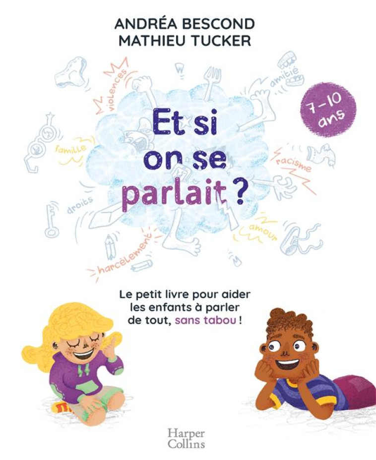 ET SI ON SE PARLAIT ? LE PETIT LIVRE POUR AIDER LES ENFANTS A PARLER DE TOUT, SANS TABOO  -  7/10 ANS - TUCKER MATHIEU - HARPERCOLLINS