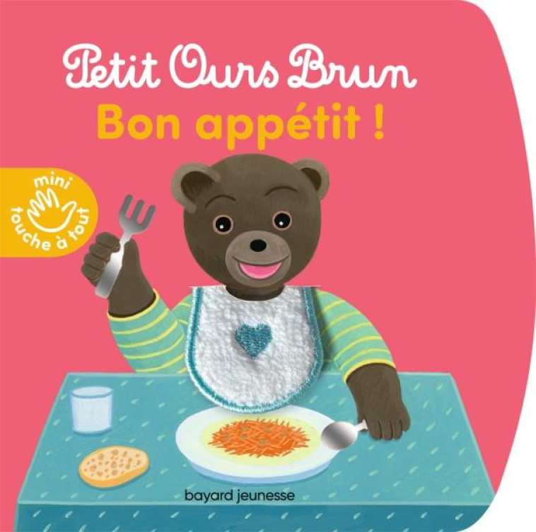 PETIT OURS BRUN MINI TOUCHE A TOUT : BON APPETIT ! - BOUR - BAYARD JEUNESSE