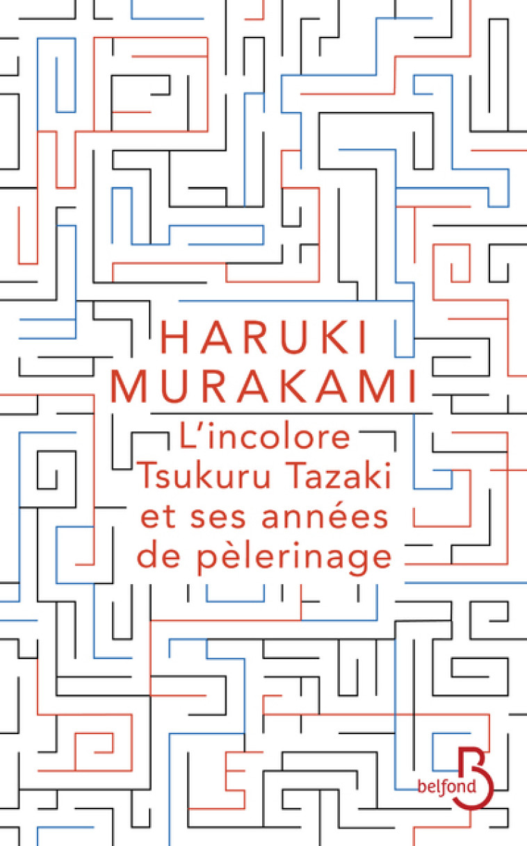 L'INCOLORE TSUKURU TAZAKI ET SES ANNEES DE PELERINAGE - MURAKAMI HARUKI - BELFOND